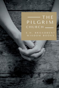 Title: The Pilgrim Church, Author: E. H. Broadbent