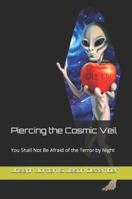 Title: Piercing the Cosmic Veil: You Shall Not Be Afraid of the Terror by Night, Author: Jason Dezember