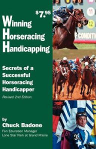 Title: Winning Horseracing Handicapping: Secrets of a Successful Horseracing Handicapper, Author: Chuck Badone