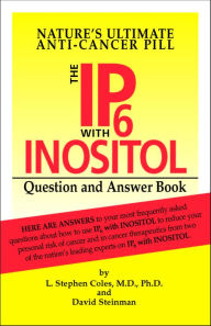 Title: The IP6 with Inositol Question and Answer Book: Nature's Ultimate Anti-Cancer Pill, Author: PhD Coles