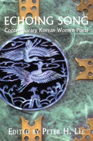 Title: Echoing Song: Contemporary Korean Women Poets, Author: Peter H. Lee