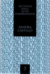 Title: My Father Sings to My Embarrassment, Author: Sandra Castillo