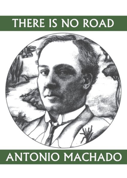 There is No Road: Proverbs by Antonio Machado