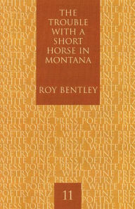 Title: The Trouble with a Short Horse in Montana, Author: Roy Bentley