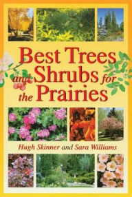 Title: Best Trees and Shrubs for the Prairies, Author: Hugh Skinner