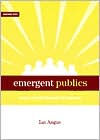 Title: Emergent Publics: An Essay on Social Movements and Democracy, Author: Ian H. Angus