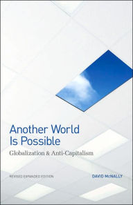 Title: Another World Is Possible: Globalization and Anti-Capitalism / Edition 2, Author: David McNally