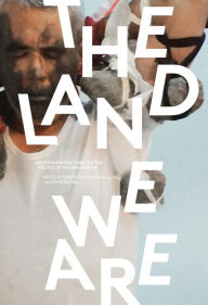 Title: The Land We Are: Artists and Writers Unsettle the Politics of Reconciliation in Canada, Author: Sophie McCall