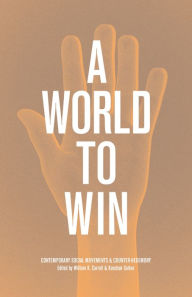 Title: A World to Win: Contemporary Social Movements and Counter-Hegemony, Author: William K. Carroll