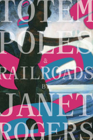 Title: Totem Poles and Railroads, Author: Janet Rogers