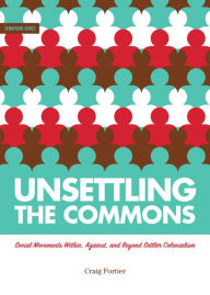 Title: Unsettling the Commons: Social Movements Against, Within, and Beyond Settler Colonialism, Author: Ezzcape