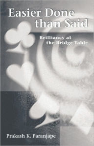 Title: Easier Done Than Said: Brilliancy at the Bridge Table, Author: Prakash Paranjpe