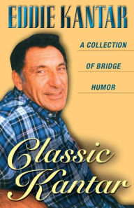 Title: Classic Kantar: A Collection of Bridge Humor, Author: Eddie Kantar