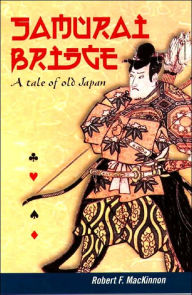 Title: Samurai Bridge: A Tale of Old Japan, Author: Robert F. MacKinnon