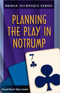 Title: Bridge Technique 7: Planning the Play in Notrump, Author: Marc Smith