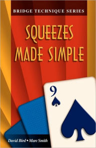 Title: Bridge Technique 9: Squeezes Made Simple, Author: Marc Smith