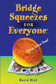 Title: Bridge Squeezes for Everyone: Yes, Even You, Author: David Bird