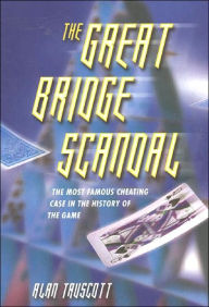 Title: Great Bridge Scandal: The Most Famous Cheating Case in the History of the Game, Author: Alan F. Truscott