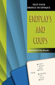 Title: Test Your Bridge Technique: Endplays and Coups, Author: Tim Bourke