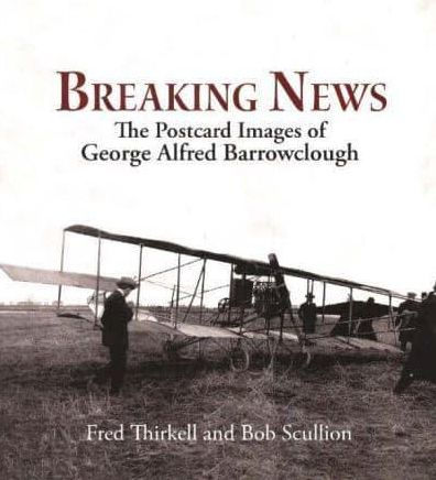 Breaking News: The Postcard Images of Geoge Alfred Barrowclough
