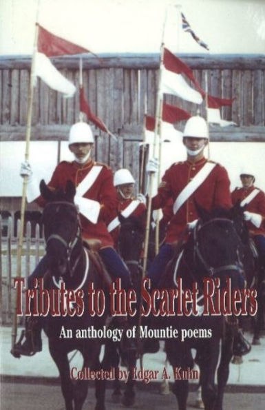 Tributes to the Scarlet Riders: An anthology of Mountie poems