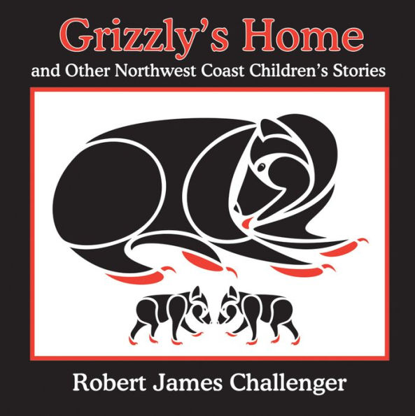 Grizzly's Home: and Other Northwest Coast Children's Stories