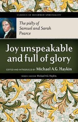 Joy Unspeakable and Full of Glory: The Piety of Samuel and Sarah Pearce