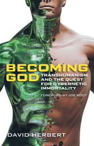 Title: Becoming God: Transhumanism and the Quest for Cybernetic Immortality, Author: David Herbert