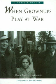 Title: When Grownups Play At War, Author: Ilona Flutsztejn-Gruda