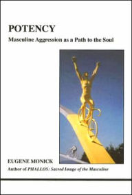 Title: Potency: Masculine Aggression as a Path to the Soul, Author: Eugene Monick