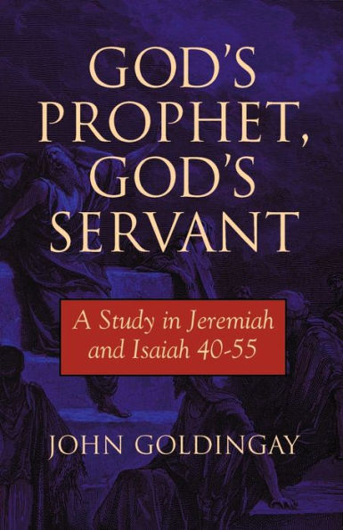 God's Prophet, God's Servant: A Study in Jeremiah and Isaiah 40-55