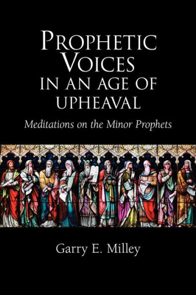 Prophetic Voices an Age of Upheaval: Meditations on the Minor Prophets