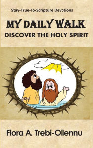 Title: My Daily Walk: Discover the Holy Spirit, Author: Flora A Trebi-Ollennu