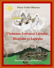 Title: Christmas Arrives at Lajwahé/Blonyabe Y? Lajwahe, Author: Flora A Trebi-Ollennu