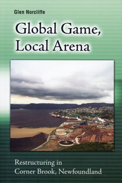 Global Game, Local Arena: Restructuring in Corner Brook, Newfoundland