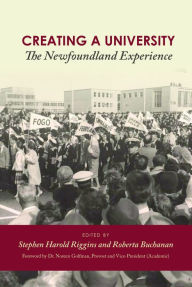 Title: Creating a University: The Newfoundland Experience, Author: Roberta Buchanan