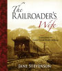 The Railroader's Wife: Letters from the Grand Trunk Pacific Railway