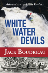Title: Whitewater Devils: Adventure on Wild Waters, Author: Jack Boudreau