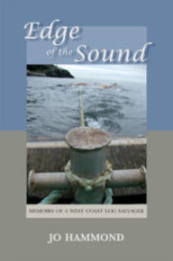 Title: Edge of the Sound: Memoirs of a West Coast Log Salvager, Author: Jo Hammond