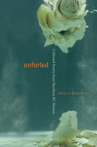 Unfurled: Collected Poetry from Northern BC Women
