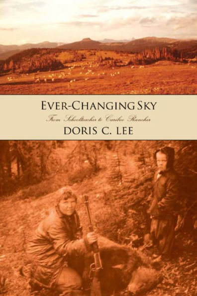 Ever-Changing Sky: Doris Lee's Journey from Schoolteacher to Cariboo Rancher