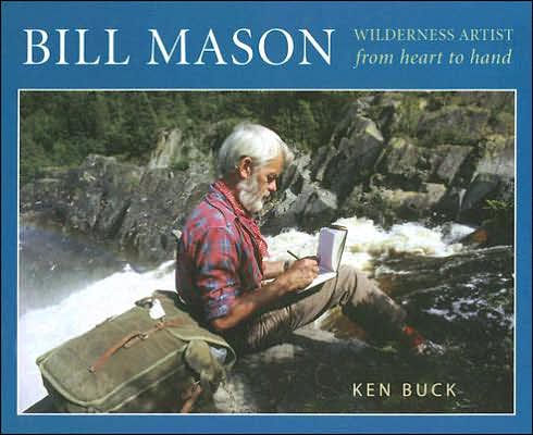 Bill Mason: Wilderness Artist: From Heart to Hand