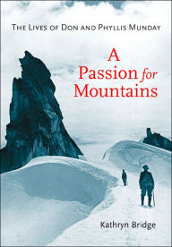 Title: A Passion for Mountains: The Lives of Don and Phyllis Munday, Author: Kathryn Bridge