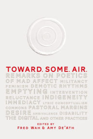 Title: Toward. Some. Air.: Remarks on Poetics, Author: Fred Wah