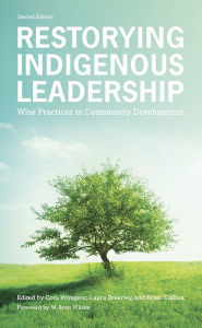 Title: Restorying Indigenous Leadership: Wise Practices in Community Development, Author: Cora Voyageur