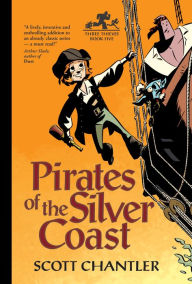 Title: Pirates of the Silver Coast (Three Thieves Series #5), Author: Scott Chantler