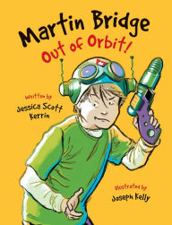 Title: Martin Bridge: Out of Orbit!, Author: Jessica Scott Kerrin