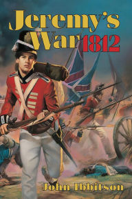 Title: Jeremy's War 1812, Author: John Ibbitson