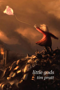 Title: Little Gods, Author: Tim Pratt