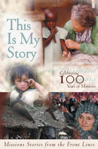 Title: This Is My Story: Missions Stories from the Frontlines, Author: Kathy Bousquet